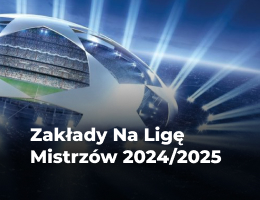 Zakłady na Ligę Mistrzów 2024 - 2025